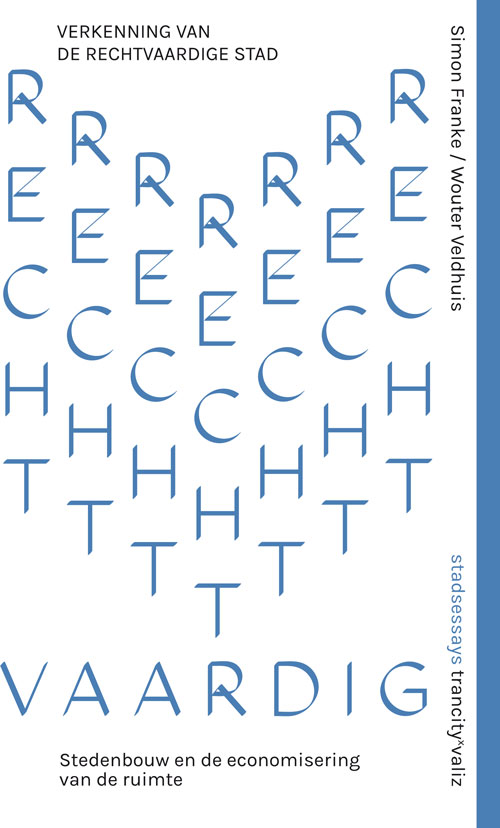 Voorzijde van het essay 'Verkenning van de rechtvaardige stad - Stedenbouw en de economisering van de ruimte'